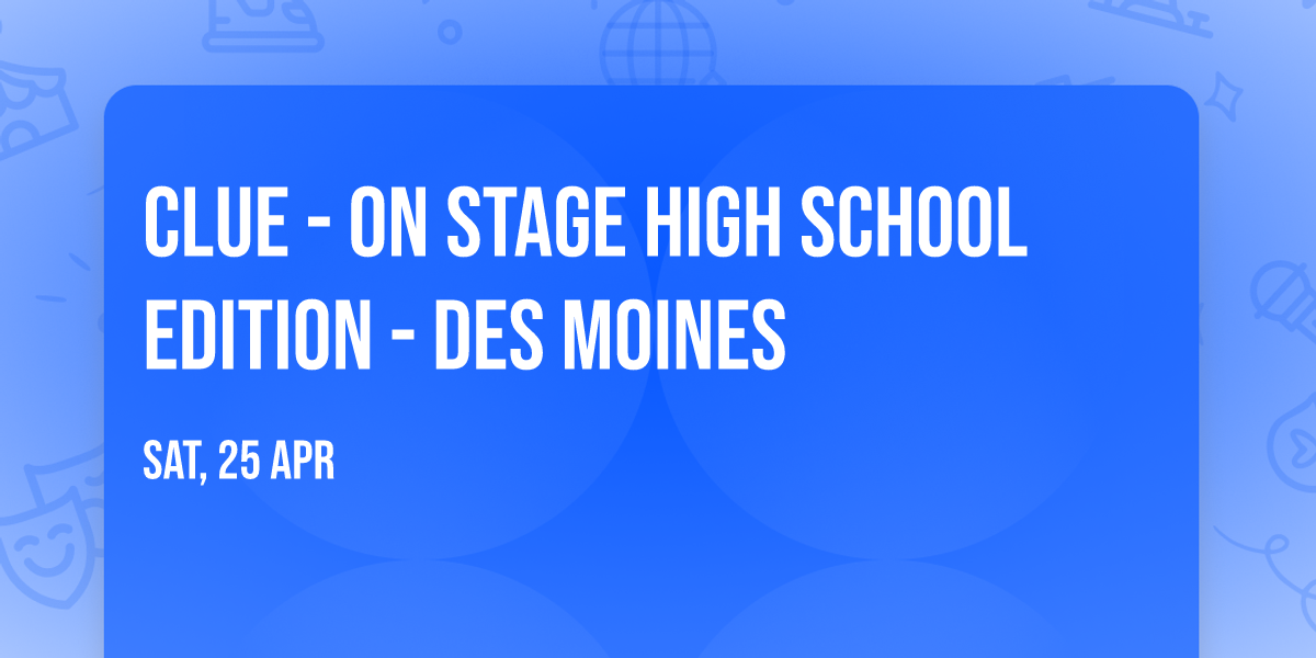 Clue - On Stage High School Edition - Des Moines