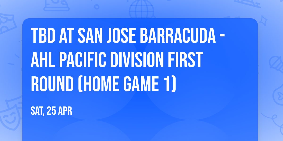 TBD at San Jose Barracuda - AHL Pacific Division First Round (Home Game 1)