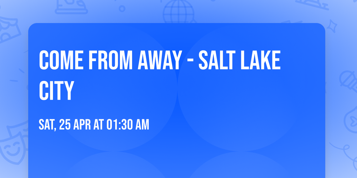 Come From Away - Salt Lake City