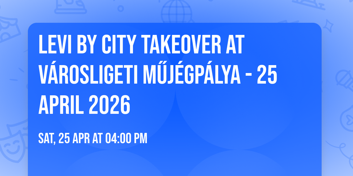 LEVI by City Takeover at V\u00e1rosligeti M\u0171j\u00e9gp\u00e1lya - 25 April 2026