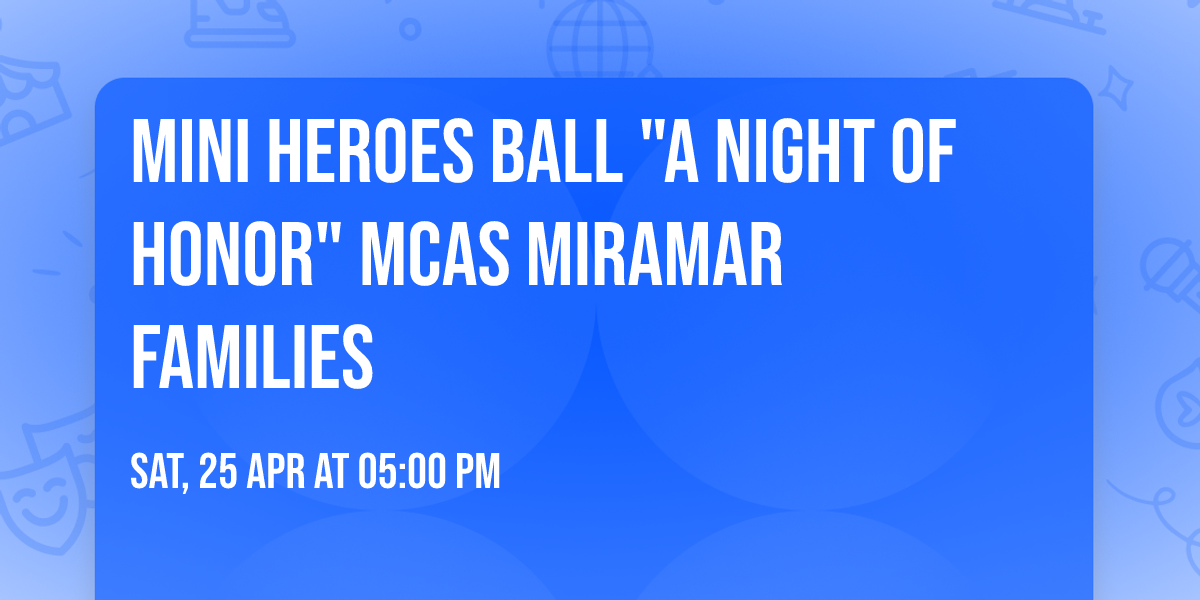 Mini Heroes Ball "A Night of Honor" MCAS Miramar Families