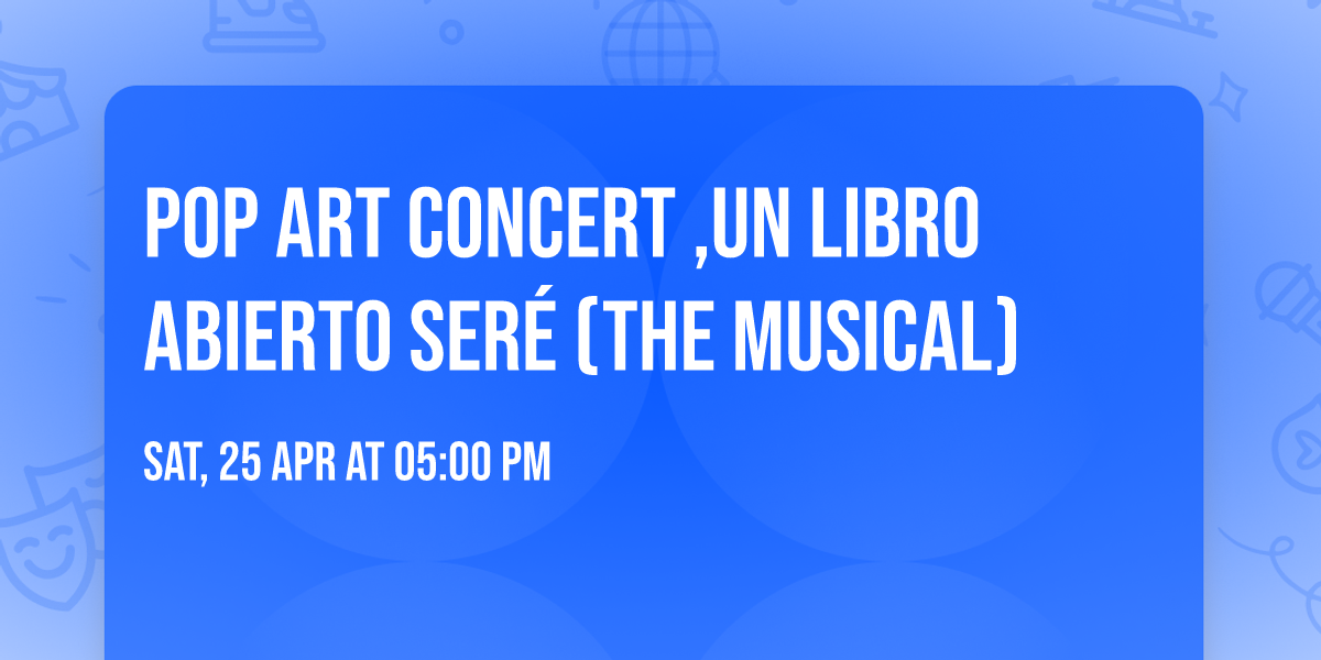Pop Art Concert ,Un libro abierto Ser\u00e9 (The Musical)