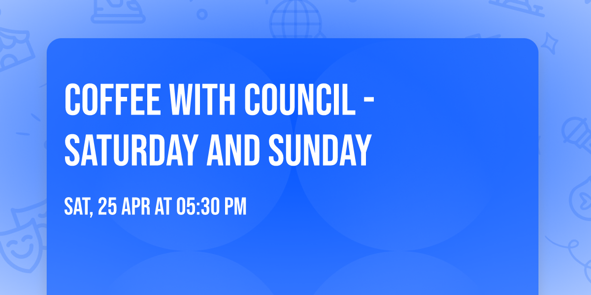 Coffee with Council - Saturday and Sunday