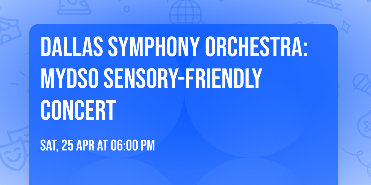 Dallas Symphony Orchestra: MyDSO Sensory-Friendly Concert