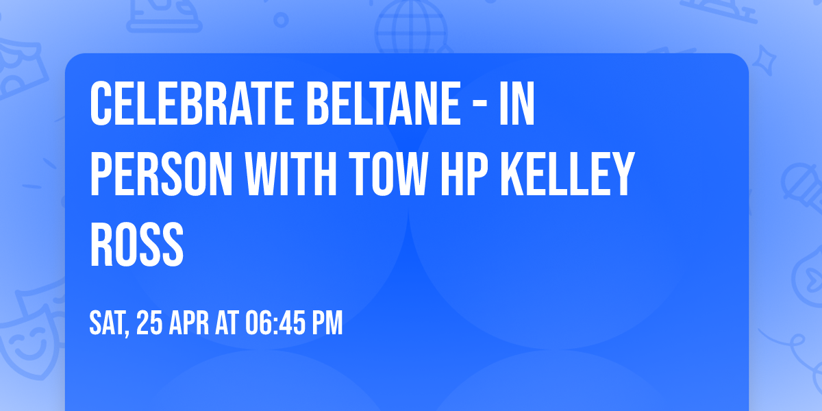 Celebrate Beltane  - In Person with TOW HP Kelley Ross