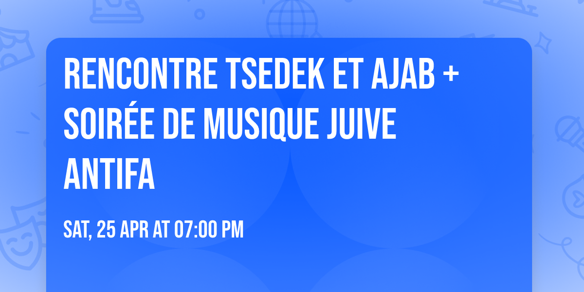 Rencontre Tsedek et AJAB + Soir\u00e9e de musique juive antifa