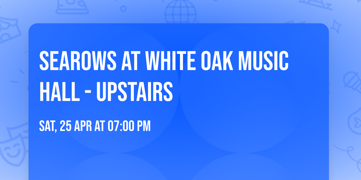 Searows at White Oak Music Hall - Upstairs