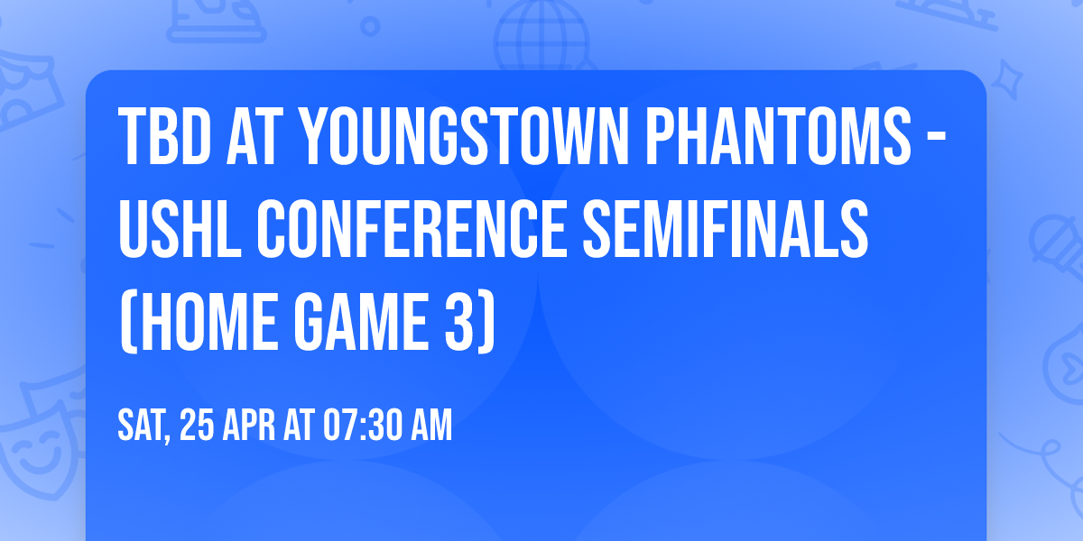 TBD at Youngstown Phantoms - USHL Conference Semifinals (Home Game 3)