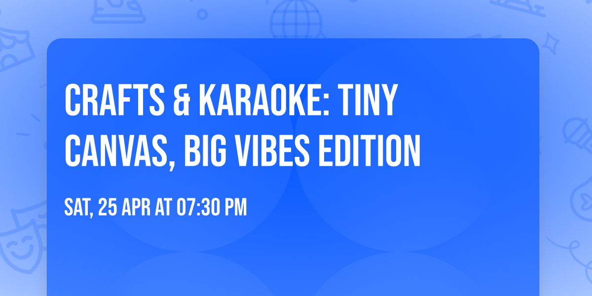 \ud83c\udfa4\ud83c\udfa8 Crafts & Karaoke: Tiny Canvas, Big Vibes Edition \ud83c\udfa8\ud83c\udfa4