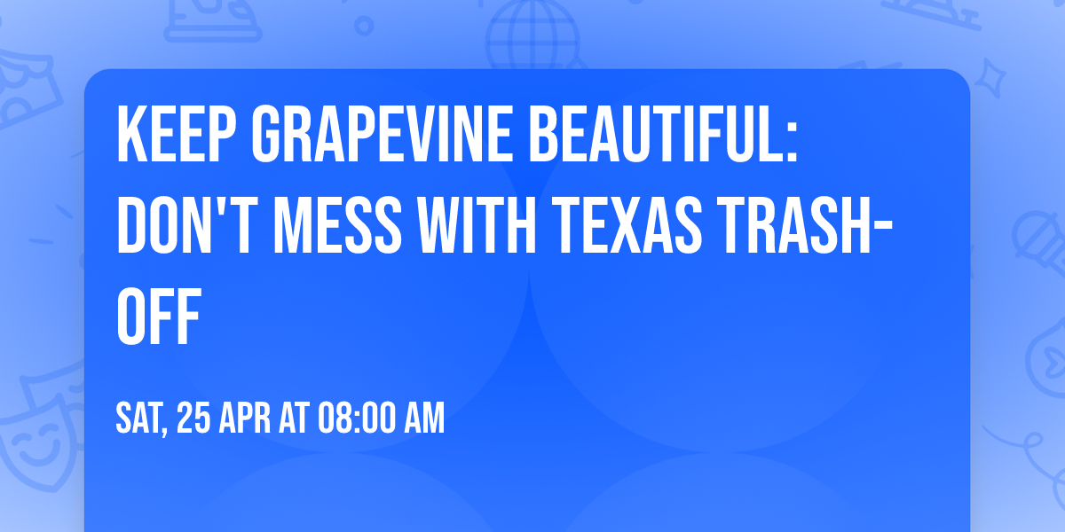 Keep Grapevine Beautiful: Don't Mess With Texas Trash-Off