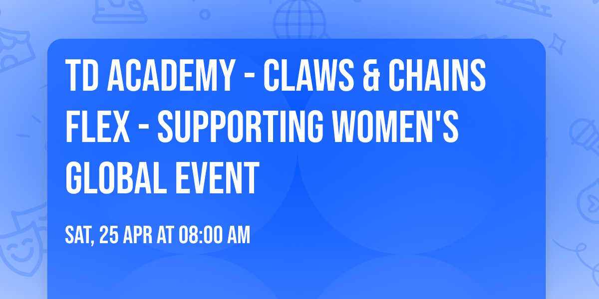 TD Academy - Claws & Chains Flex - Supporting Women's Global Event