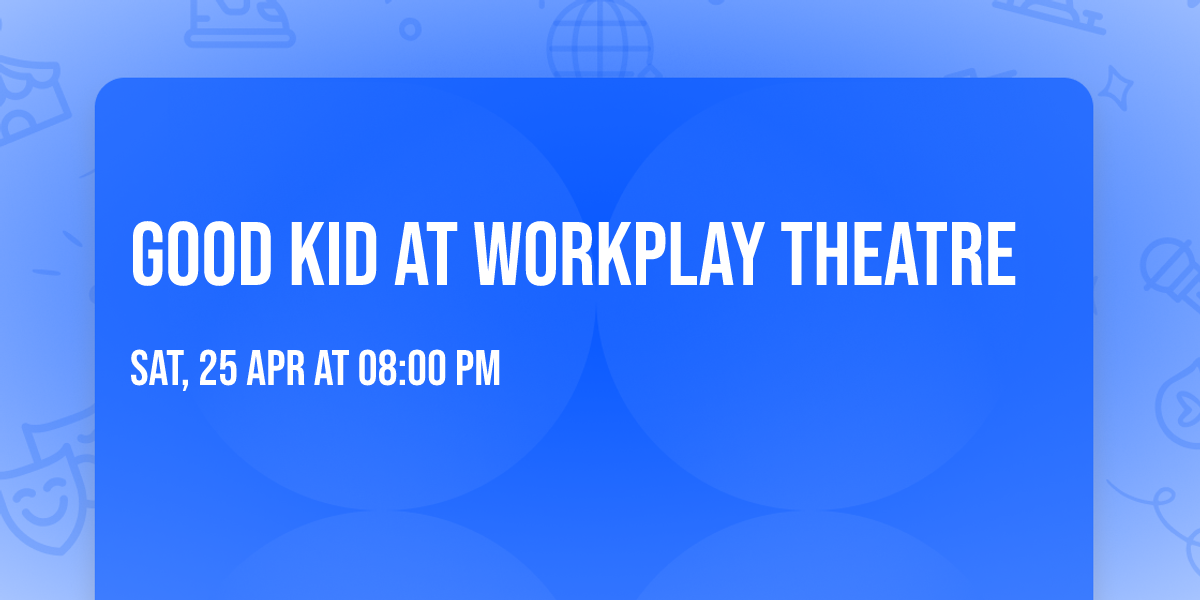 Good Kid at Workplay Theatre