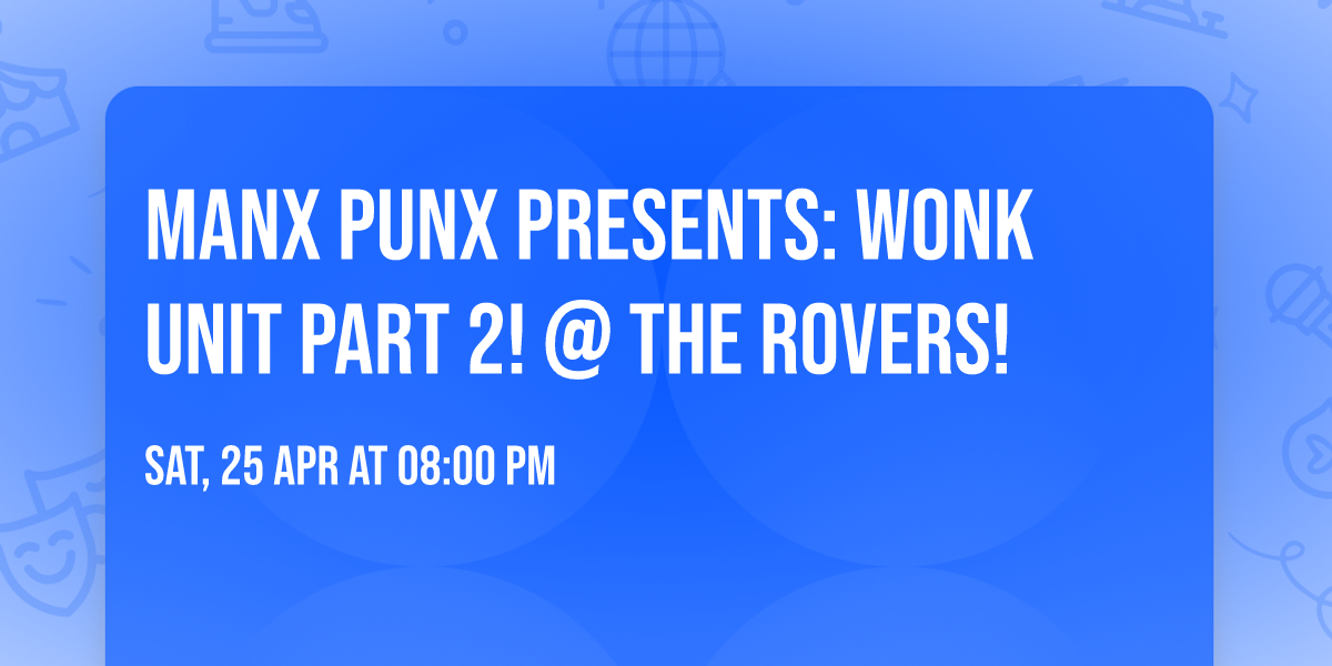 Manx Punx Presents: Wonk Unit Part 2! @ the Rovers!