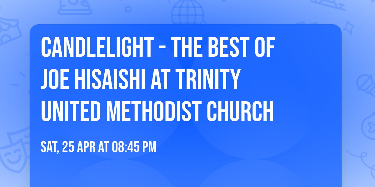 Candlelight - The Best of Joe Hisaishi at Trinity United Methodist Church