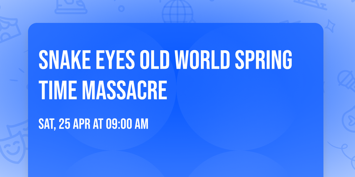 Snake Eyes Old World Spring Time Massacre