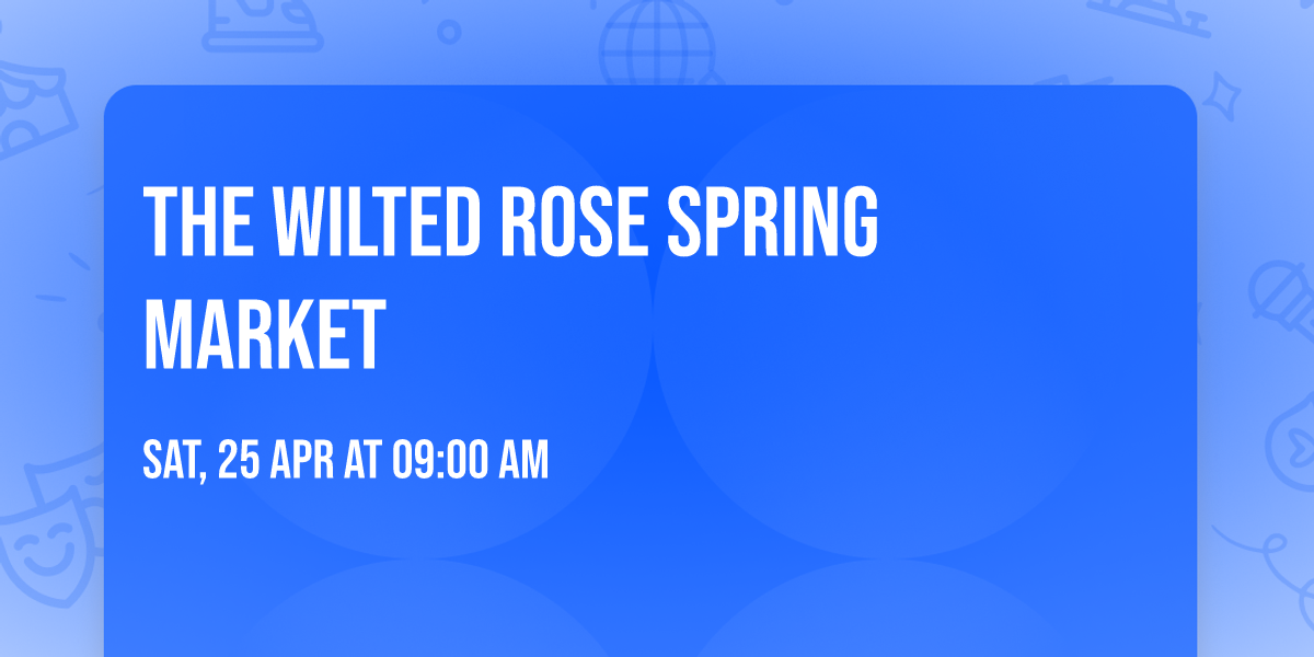 The Wilted Rose Spring Market