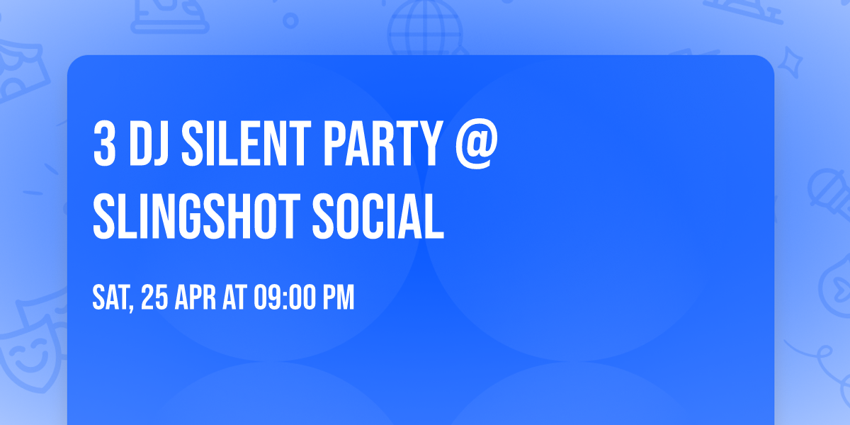 3 DJ Silent Party @ Slingshot Social