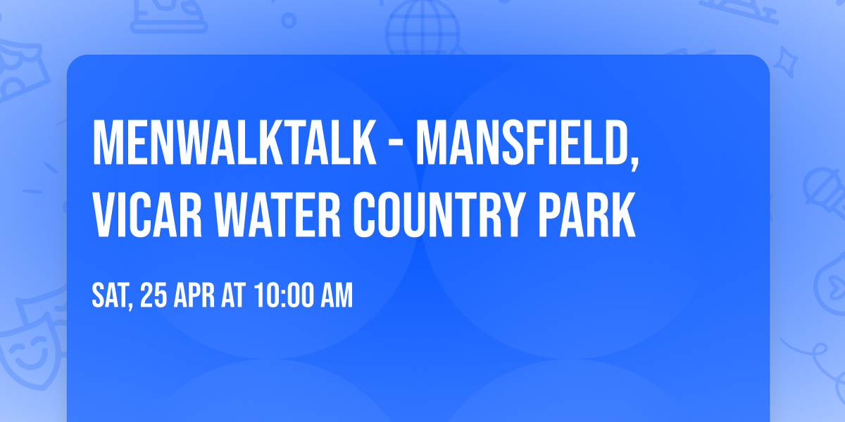 MenWalkTalk - Mansfield, Vicar Water Country Park