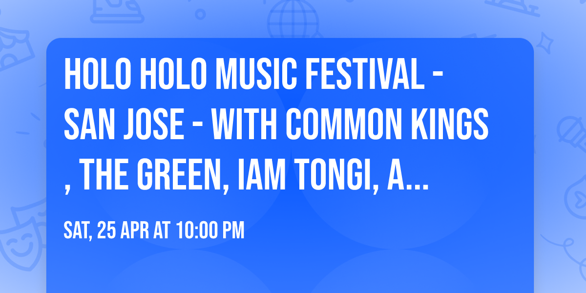 Holo Holo Music Festival - San Jose - with Common Kings, The Green, Iam Tongi, and more