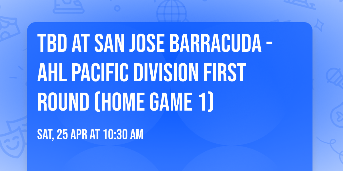 TBD at San Jose Barracuda - AHL Pacific Division First Round (Home Game 1)