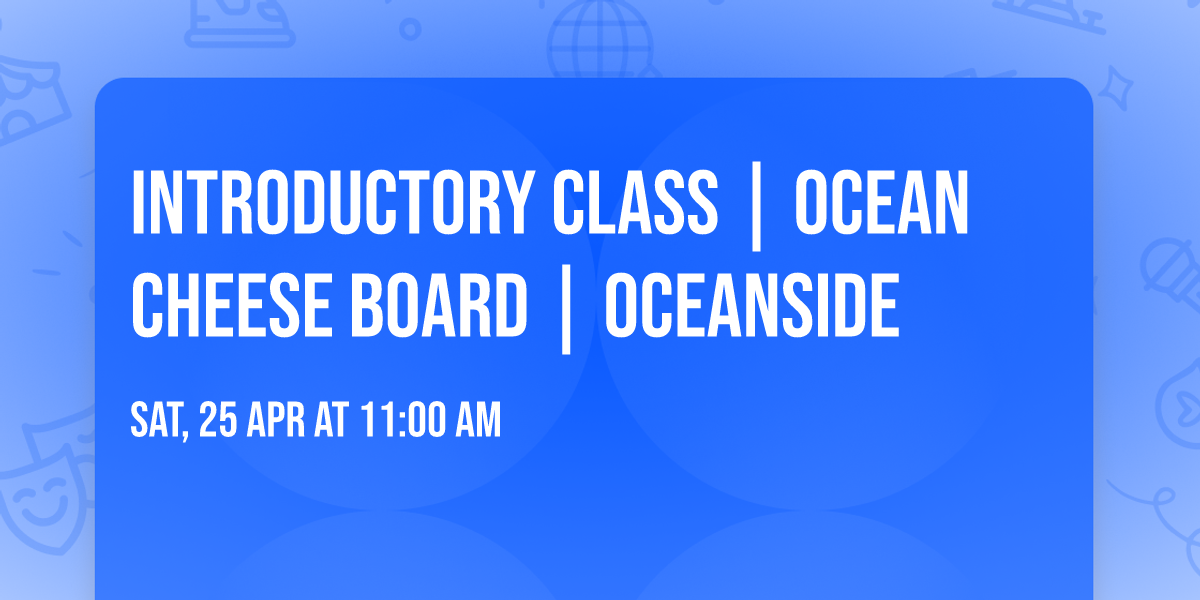 Introductory class | Ocean Cheese Board | Oceanside