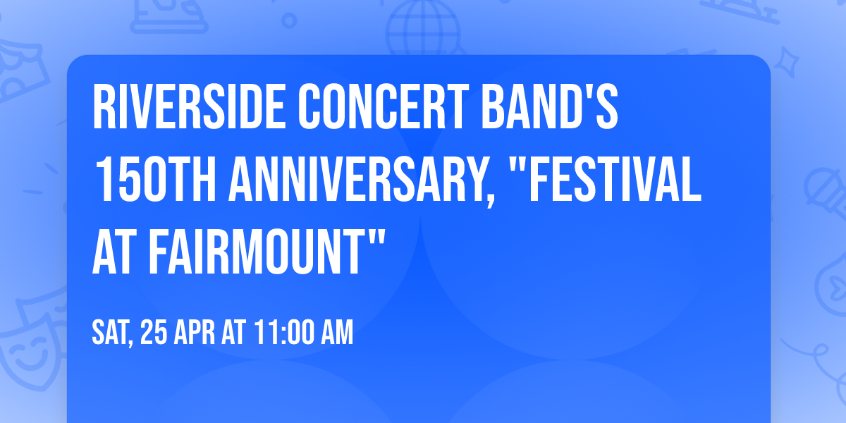 Riverside Concert Band's 150th Anniversary, "Festival at Fairmount"