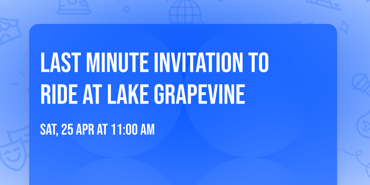 last minute invitation to ride at lake grapevine 