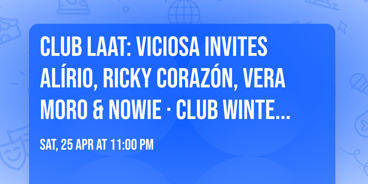CLUB LAAT: Viciosa invites Al\u00edrio, Ricky Coraz\u00f3n, Vera Moro & NOWIE \u00b7 Club Wintercircus
