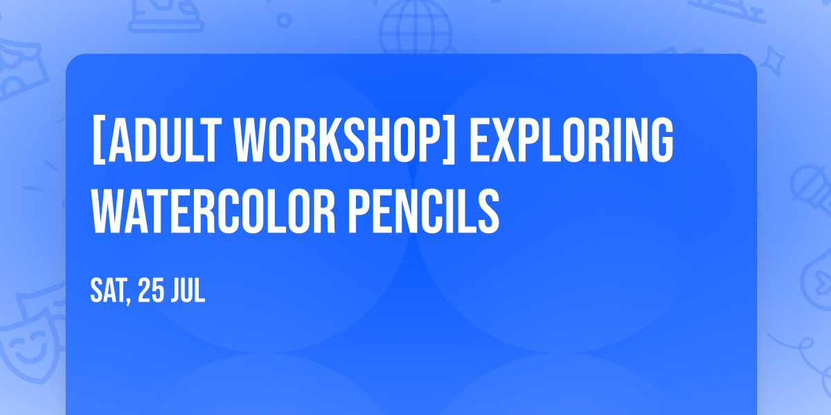 [Adult Workshop] Exploring Watercolor Pencils