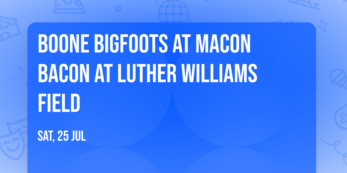 Boone Bigfoots at Macon Bacon at Luther Williams Field