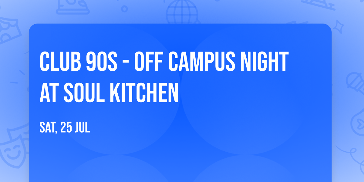 Club 90s - Off Campus Night at Soul Kitchen
