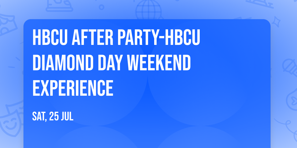 HBCU AFTER PARTY-HBCU DIAMOND DAY WEEKEND EXPERIENCE