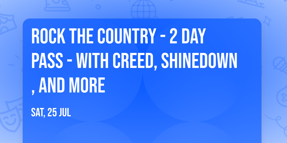 Rock The Country - 2 Day Pass - with Creed, Shinedown, and more