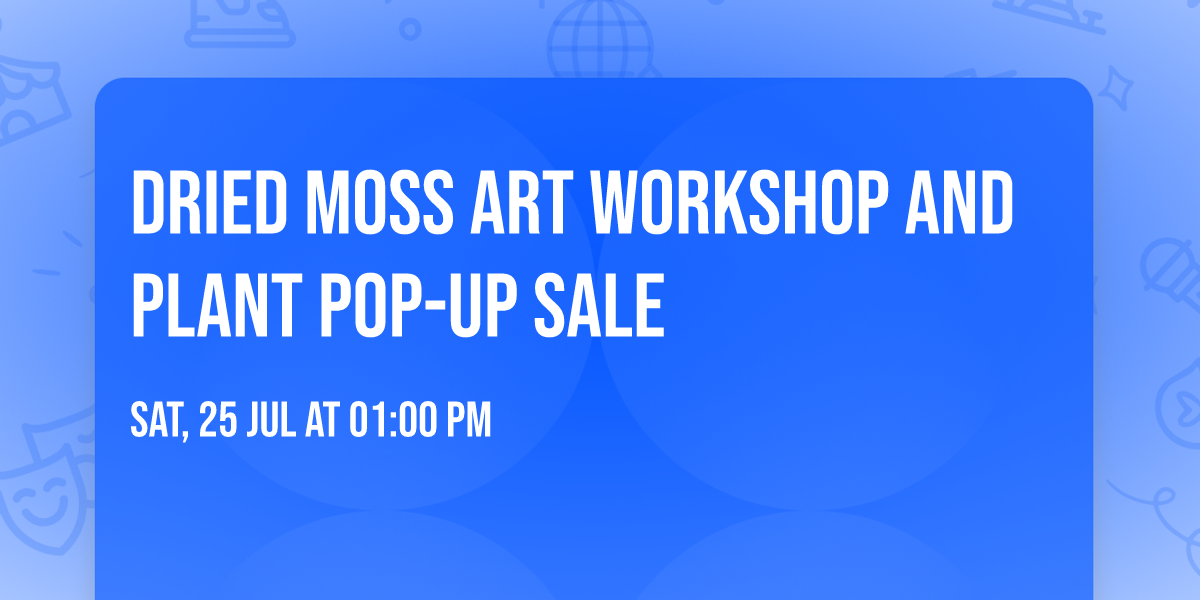 \u2728\ufe0fDried Moss Art Workshop and Plant Pop-up Sale\u2728\ufe0f