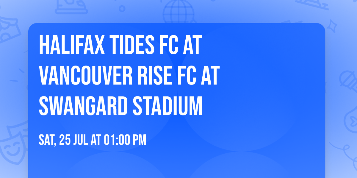 Halifax Tides FC at Vancouver Rise FC at Swangard Stadium