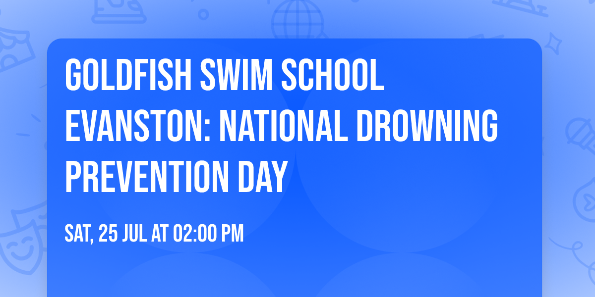 Goldfish Swim School Evanston: National Drowning Prevention Day