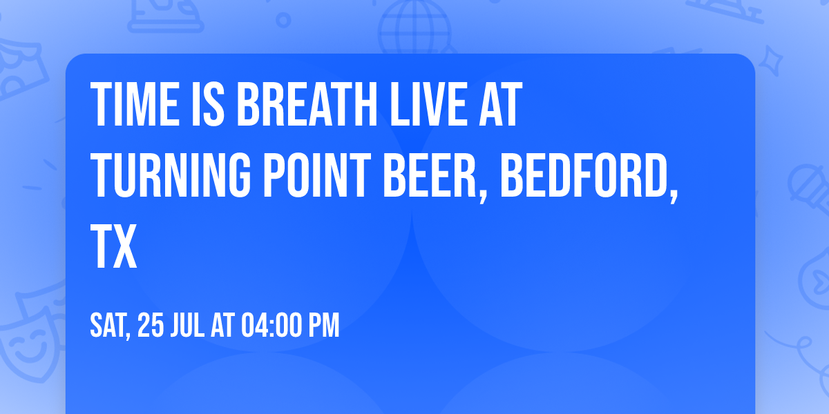 Time is Breath live at Turning Point Beer, Bedford, TX