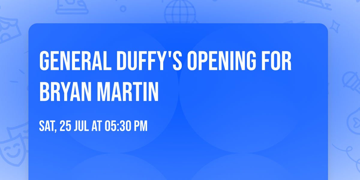 General Duffy's Opening for Bryan Martin
