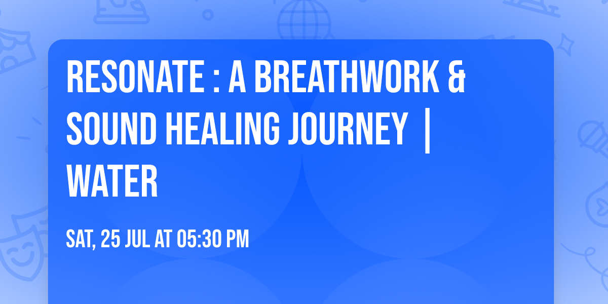 Resonate : A Breathwork & Sound Healing Journey | WATER