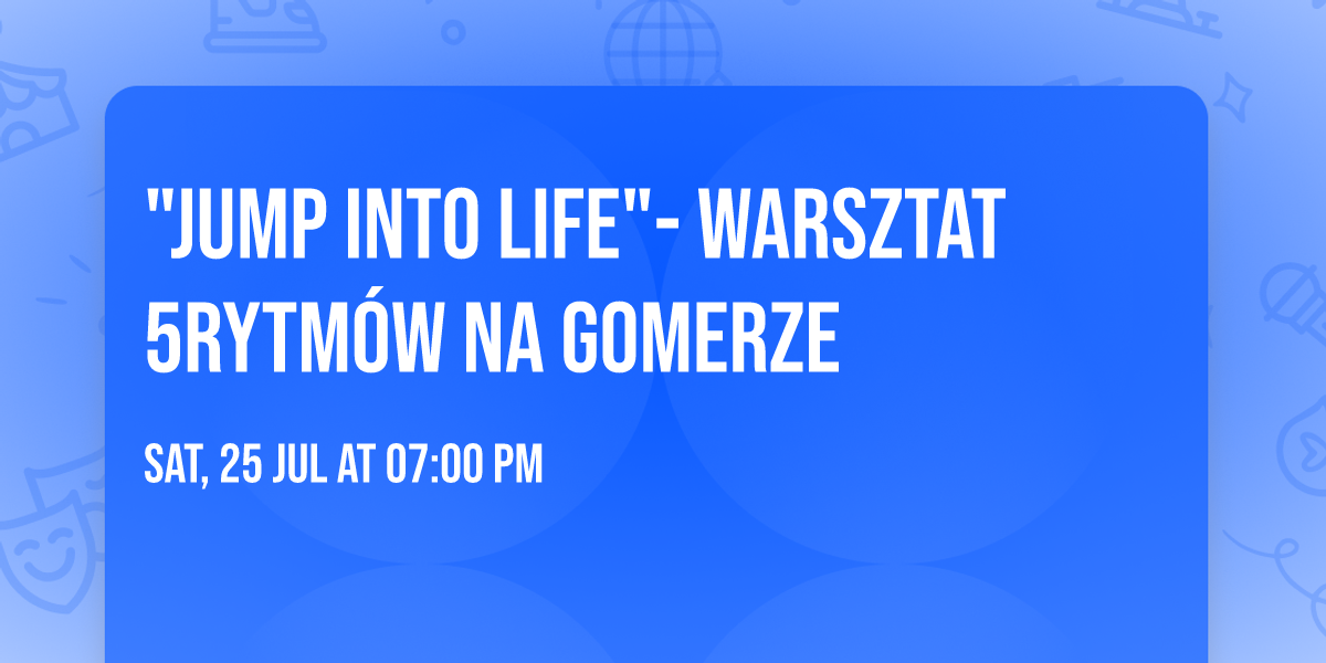 "JUMP INTO LIFE"- warsztat 5Rytm\u00f3w\u00ae na Gomerze