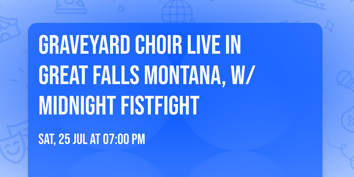 GRAVEYARD CHOIR LIVE IN GREAT FALLS MONTANA, W\/ MIDNIGHT FISTFIGHT