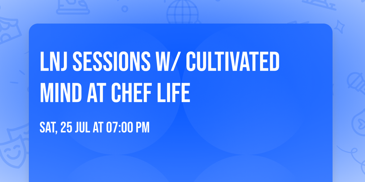 LNJ Sessions w\/ Cultivated Mind at Chef Life