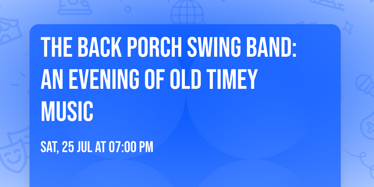 The Back Porch Swing Band: An Evening of Old Timey Music
