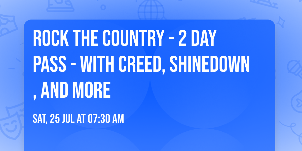 Rock The Country - 2 Day Pass - with Creed, Shinedown, and more