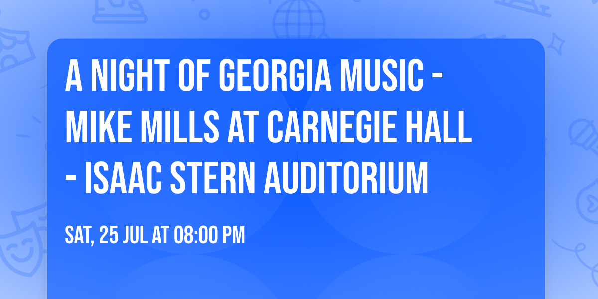 A Night of Georgia Music - Mike Mills at Carnegie Hall - Isaac Stern Auditorium