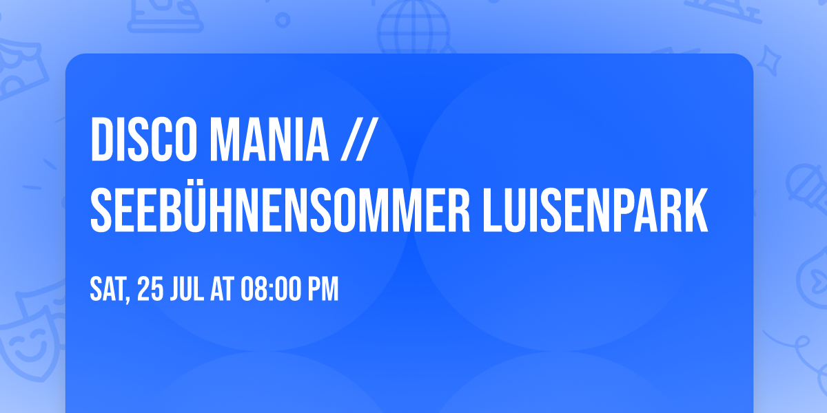 DISCO MANIA \/\/ Seeb\u00fchnensommer Luisenpark