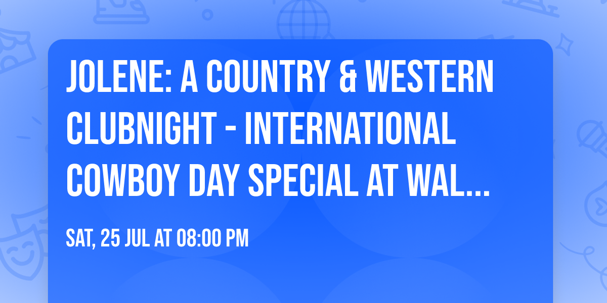 Jolene: A Country & Western Clubnight - International Cowboy Day Special at Walthamstow Trades Hall