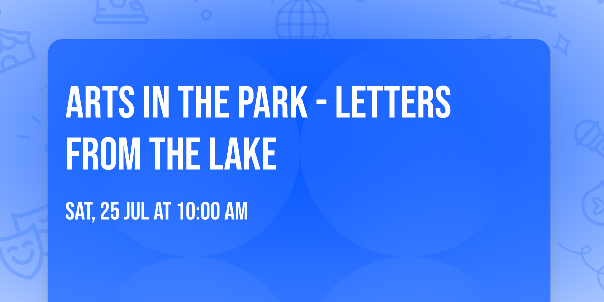 Arts in the Park - Letters from the Lake