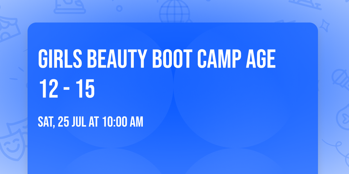 Girls Beauty Boot Camp Age 12 - 15 