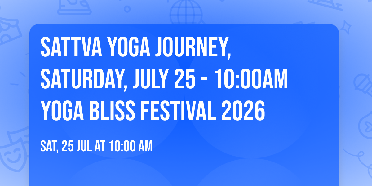 Sattva Yoga Journey, Saturday, July 25 - 10:00AM Yoga Bliss Festival 2026
